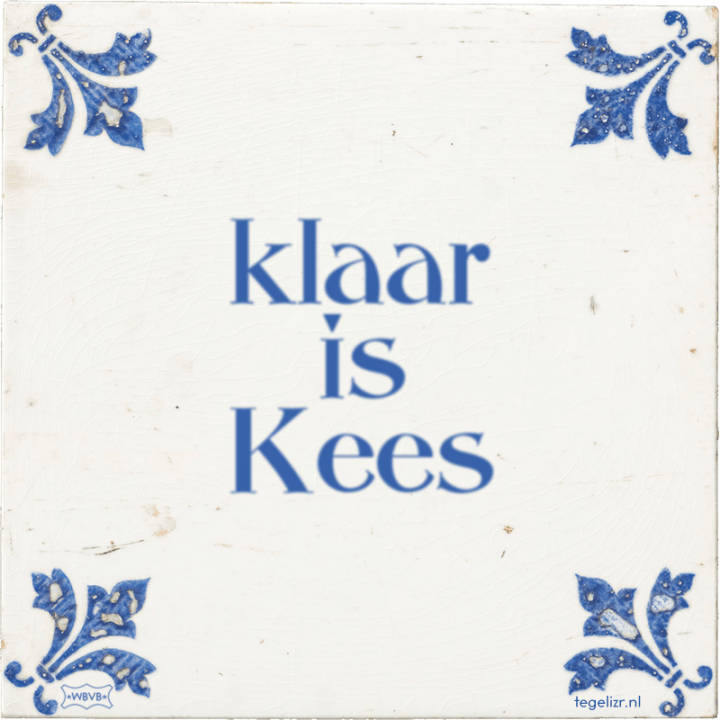 Tegeltje Klaar is Kees