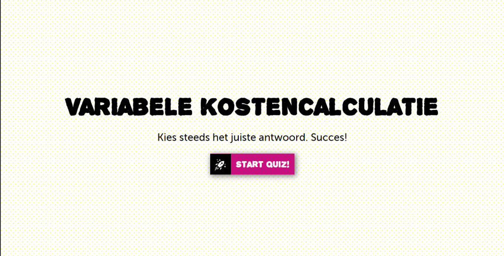 Quiz H11: Variabele kostencalculatie. Kies steeds het juiste antwoord. Succes!