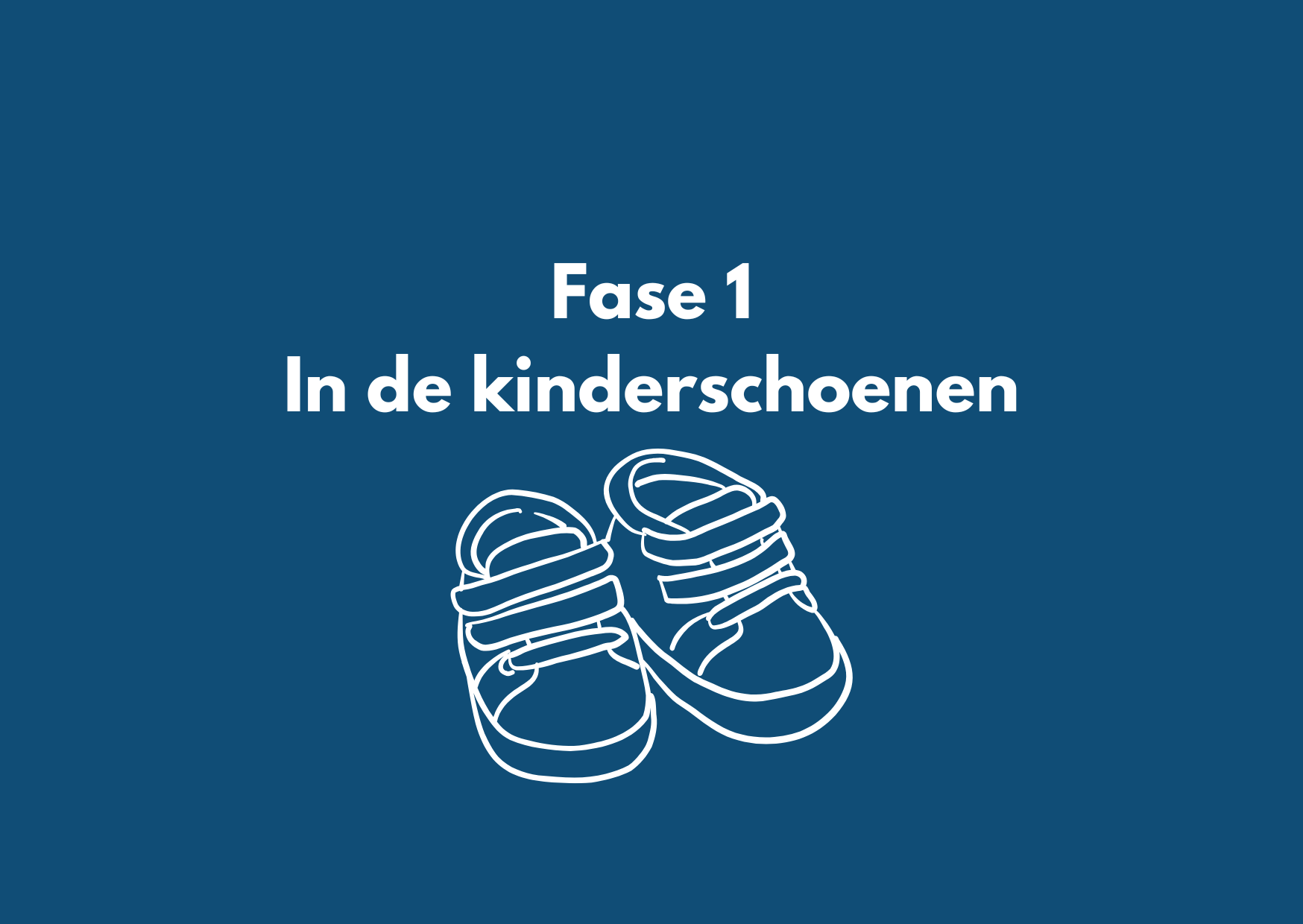 Fase 1- In de kinderschoenen